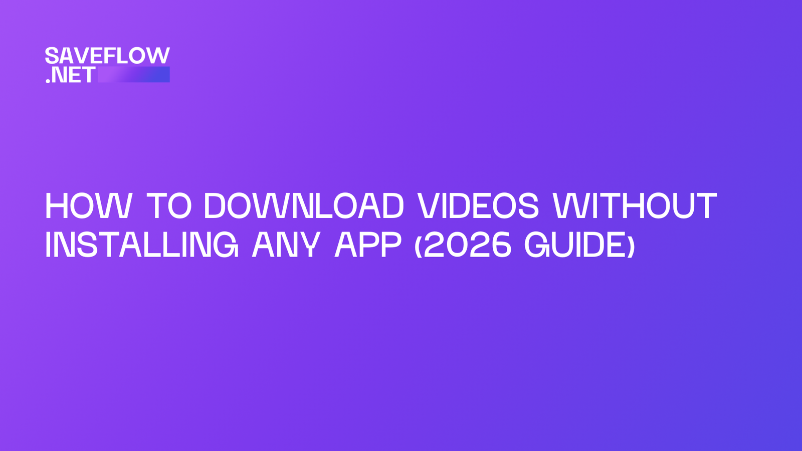 How to download videos without installing any app (2026 guide)