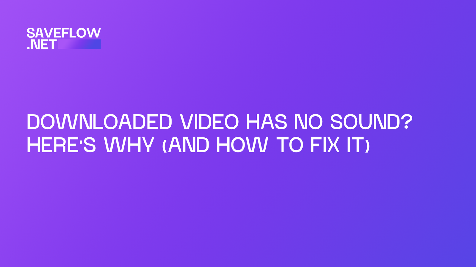 Downloaded video has no sound? Here's why (and how to fix it)